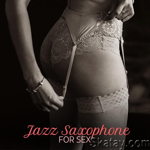 Sensual Lounge Music Universe - Jazz Saxophone for Sex (2024) FLAC