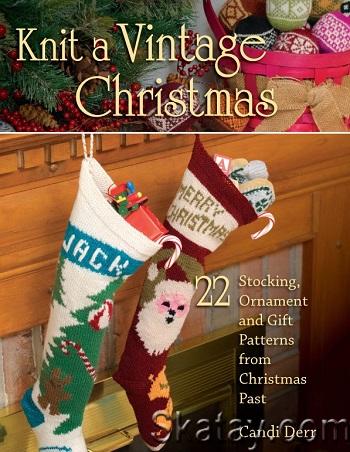 Knit a Vintage Christmas: 22 Stocking, Ornament, and Gift Patterns from Christmas Past (2015)