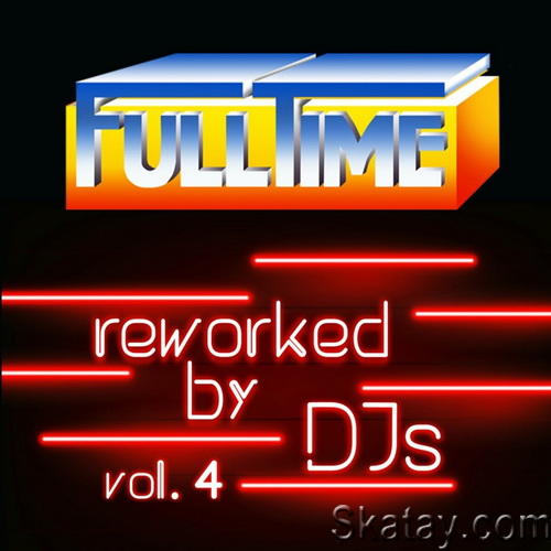 Fulltime Vol. 4 (Reworked by DJs) (2021) FLAC