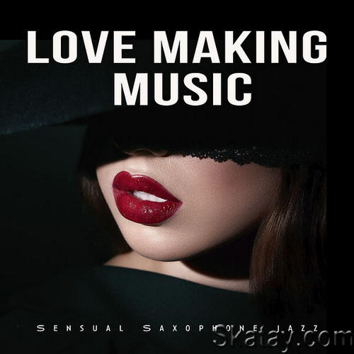 Love Making Music (Sensual Saxophone Jazz) (2024) FLAC