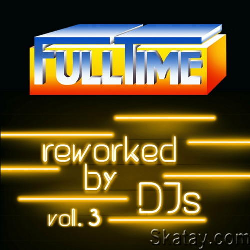 Fulltime Vol. 3 (Reworked by DJs) (2021) FLAC