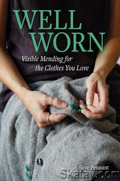 Well Worn: Visible Mending for the Clothes You Love (2024)