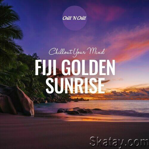 Fiji Golden Sunrise: Chillout Your Mind (2024) FLAC