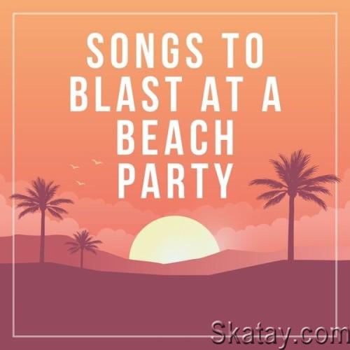 Songs To Blast At a Beach Party (2024)