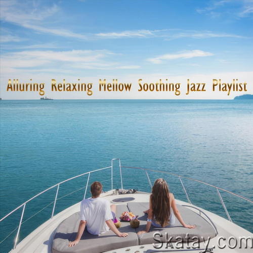 Alluring Relaxing Mellow Soothing Jazz Playlist (2024) FLAC