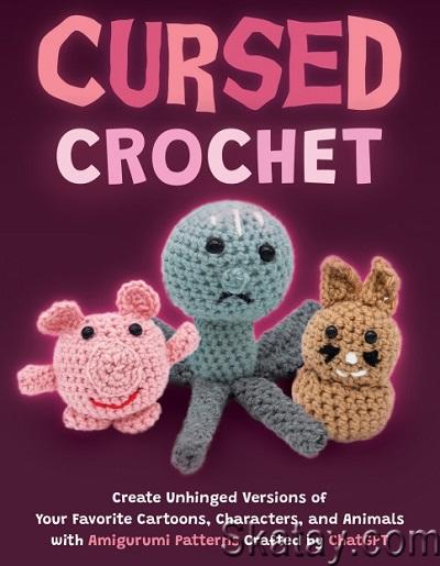 Cursed Crochet: Create Unhinged Versions of Your Favorite Cartoons, Characters, and Animals (2024)
