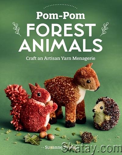 Pom-Pom Forest Animals: Craft an Artisan Yarn Menagerie (2024)