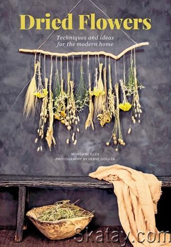 Dried Flowers: Techniques and Ideas for the Modern Home (2020)