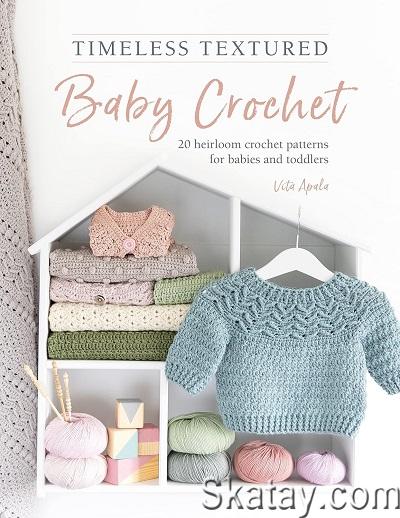 Timeless Textured Baby Crochet: 20 heirloom crochet patterns for babies and toddlers (2023)