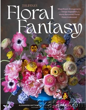 Tulipina's Floral Fantasy: Magnificent Arrangements and Design Inspiration from World-Renowned Florist Kiana Underwood (2023)