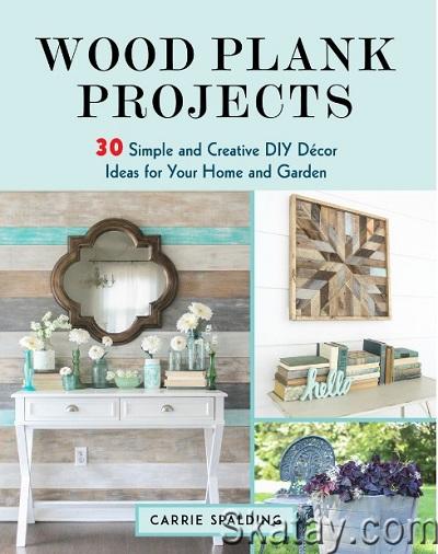 Wood Plank Projects: 30 Simple and Creative DIY Décor Ideas for Your Home and Garden (2019)