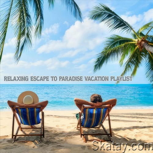 Relaxing Escape to Paradise Vacation Playlist (2024) FLAC