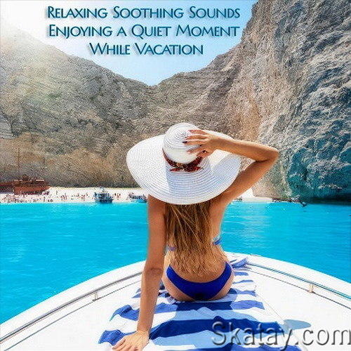Relaxing Soothing Sounds Enjoying a Quiet Moment While Vacation (2024) FLAC