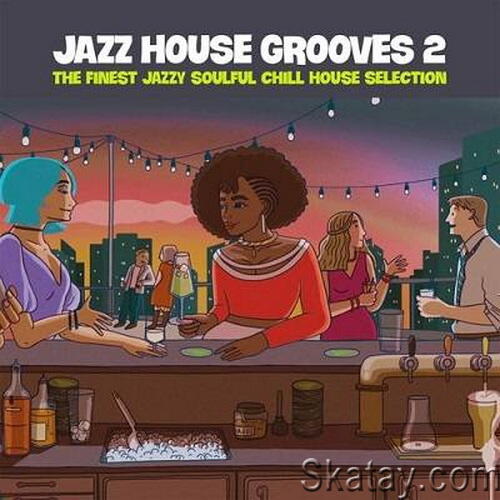 Jazz House Grooves Volume 2 (The Finest Jazzy Soulful Chill House Selection) (2024) FLAC