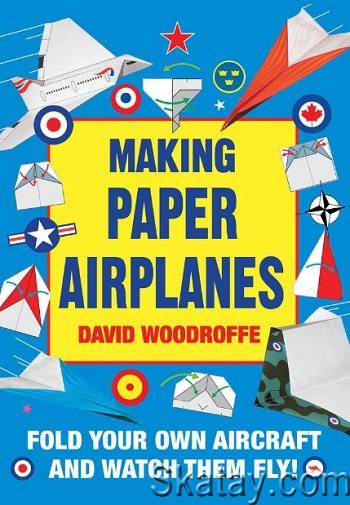 Making Paper Airplanes: Fold Your Own Aircraft and Watch Them Fly! (2018)