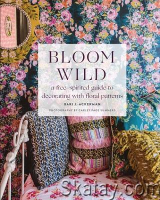 Bloom Wild: a free-spirited guide to decorating with floral patterns (2020)