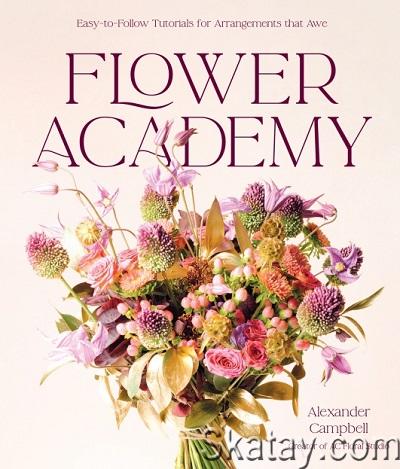 Flower Academy: Easy-to-Follow Tutorials for Arrangements that Awe (2024)