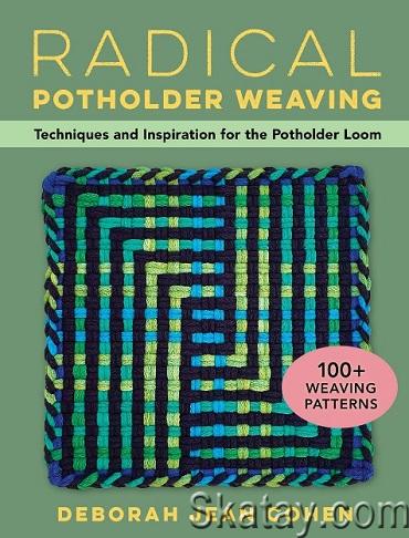 Radical Potholder Weaving: Techniques and Inspiration for the Potholder Loom; 100+ Weaving Patterns (2024)