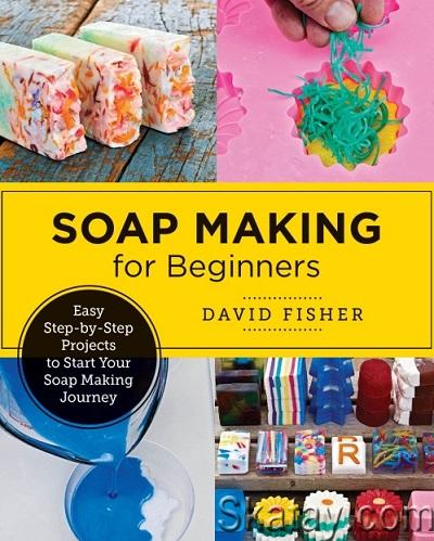 Soap Making for Beginners: Easy Step-by-Step Projects to Start Your Soap Making Journey (2024)