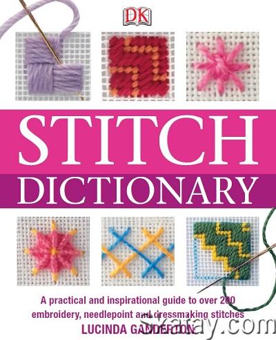 Stitch Dictionary: A Practical and Inspirational Guide to Choosing and Working with Over 200 Classic Stitches (2009)