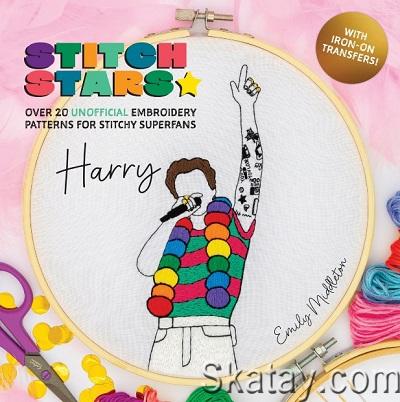 Stitch Stars: Harry: Over 20 unofficial embroidery patterns for stitchy superfans 2024