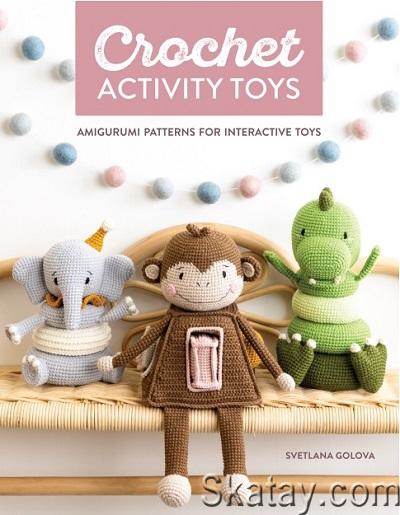 Crochet Activity Toys: Amigurumi patterns for interactive toys (2024)