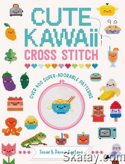 Cute Kawaii Cross Stitch: Over 400 super adorable patterns (2023)