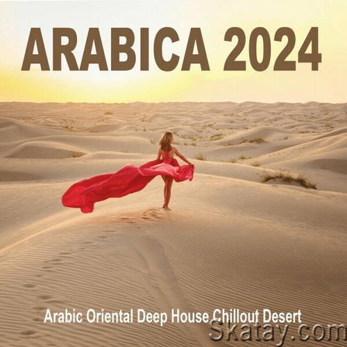 ARABICA 2024 - Arabic Oriental Deep House Chillout Desert - 2024 (2024) FLAC