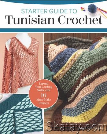 Starter Guide to Tunisian Crochet: Expand Your Crafting Skills with 16 Must-Make Projects (2024)