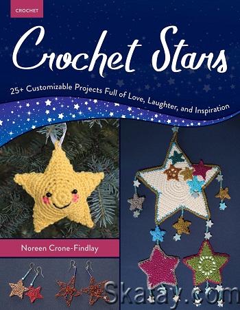 Crochet Stars: 25+ Customizable Projects Full of Love, Laughter, and Inspiration (2024)