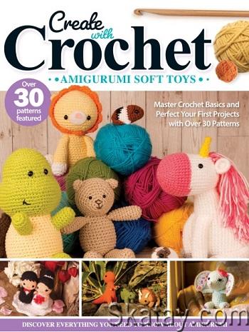 Create with Crochet: Amigurumi Soft Toys: Master Crochet Basics and Perfect Your First Projects with Over 30 Patterns (2024)