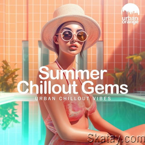 Summer Chillout Gems Urban Chillout Music (2024) FLAC