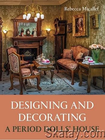 Designing and Decorating a Period Dolls' House (2024)