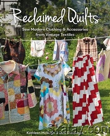 Reclaimed Quilts, Sew Modern Clothing & Accessories from Vintage Textiles (2024)