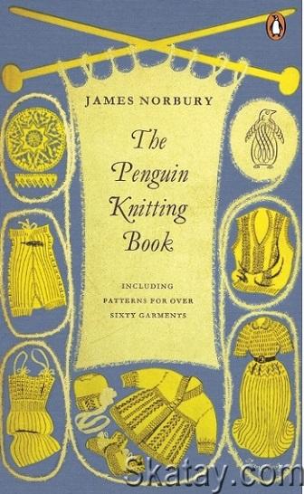 The Penguin Knitting Book: Includes Patterns for Over Sixty Garments (2014)