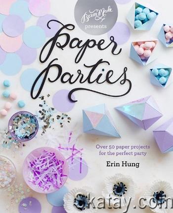 Paper Parties: Over 50 Paper Projects for the Perfect Party (2017)