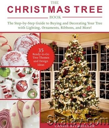 The Christmas Tree Book: The Step-by-Step Guide to Buying and Decorating Your Tree with Lighting, Ornaments, Ribbons, and More! (2019)