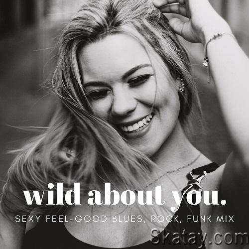 Wild About You (Sexy Feel-Good Blues, Rock, Funk Mix) (2024) FLAC