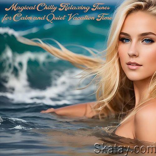 Magical Chilly Relaxing Tunes for Calm and Quiet Vacation Time (2024) FLAC