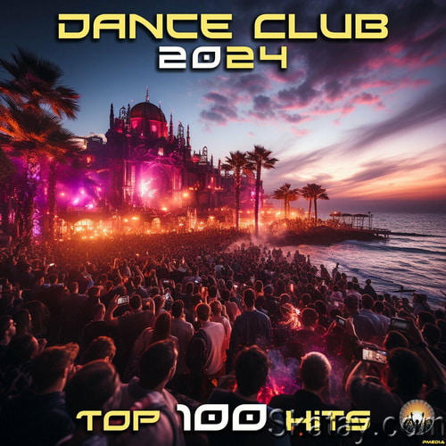 Dance Club 2024 Top 100 Hits (2024)