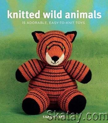 Knitted Wild Animals: 15 Adorable, Easy-to-Knit Toys (2010)