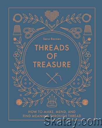 Threads of Treasure: How to Make, Mend, and Find Meaning through Thread (2024)