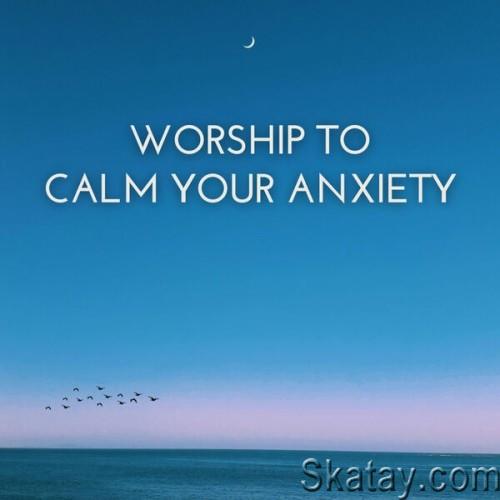 Worship To Calm Your Anxiety (2024)