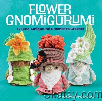 Flower Gnomigurumi: 12 Cute Amigurumi Gnomes to Crochet (2024)