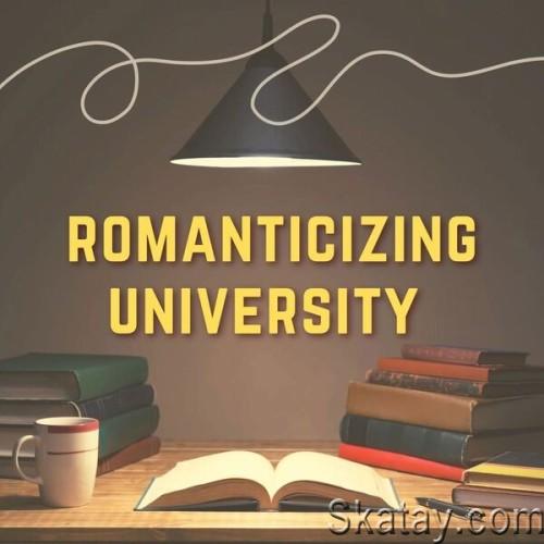 Romanticizing University (2024)