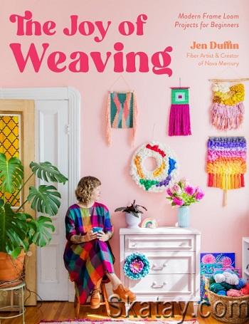 The Joy of Weaving: Modern Frame Loom Projects for Beginners (2024)