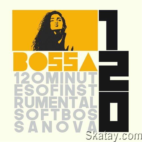 Bossa 120 (120 Minutes of Instrumental Soft Bossa Nova) (2024) FLAC