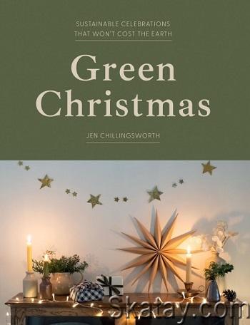 Green Christmas: Sustainable Celebrations that Won't Cost the Earth (2024)