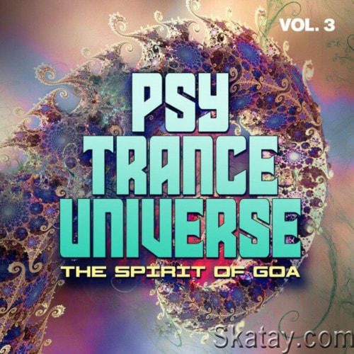 Psy Trance Universe Vol. 3 - The Spirit of Goa (I Love This Sound!) (2024) FLAC