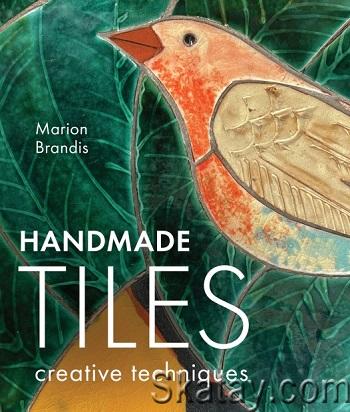 Handmade Tiles: Creative Techniques (2024)